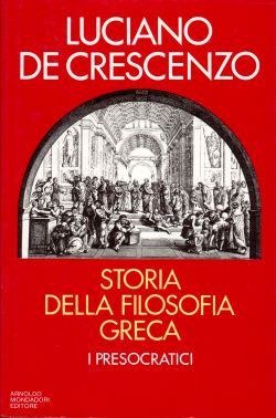 Storia della filosofia greca- I presocratici(vol.1) & Da Socrate in poi (Vol.2), Luciano De Crescenzo 